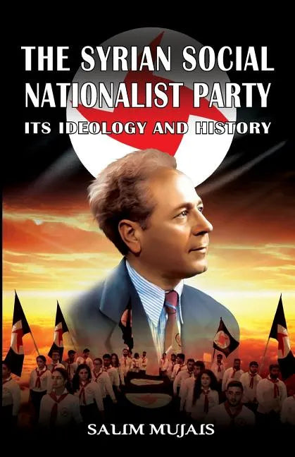 The Syrian Social Nationalist Party: Its Ideology and History - Paperback