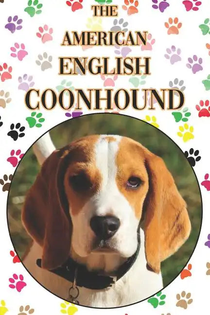 The American English Coonhound: A Complete and Comprehensive Beginners Guide To: Buying, Owning, Health, Grooming, Training, Obedience, Understanding - Paperback