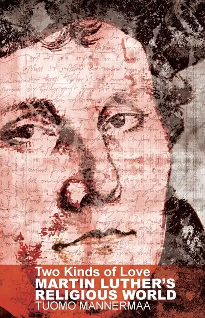 Two Kinds of Love: Martin Luther's Religious World - Paperback
