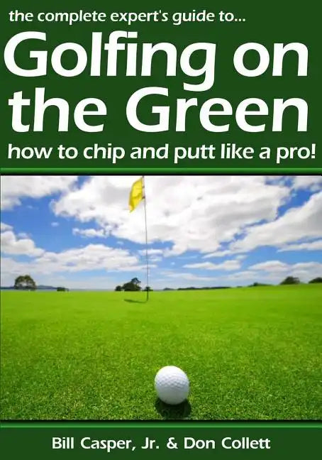Golfing On The Green: How To Chip And Putt Like A Pro! - Paperback