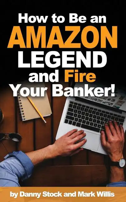 How to Be an Amazon Legend and Fire Your Banker! - Paperback