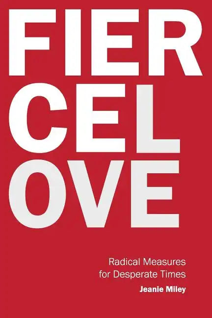 Fierce Love: Radical Measures for Desperate Times - Paperback