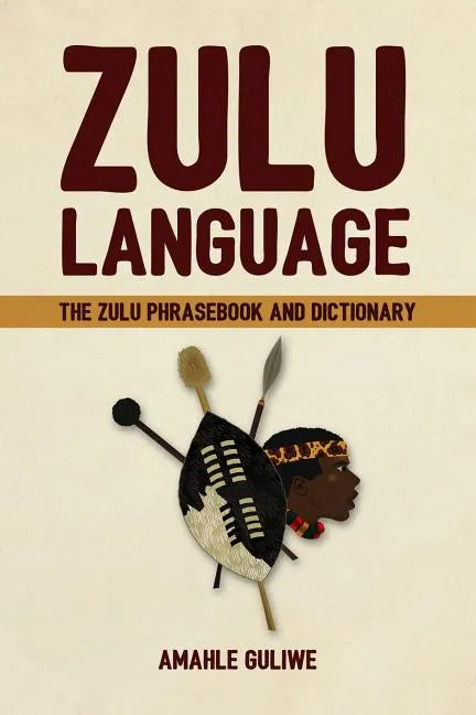 Zulu Language: The Zulu Phrasebook and Dictionary - Paperback