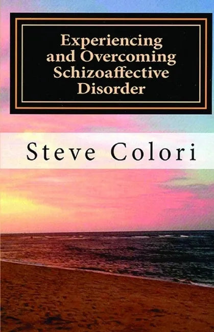 Experiencing and Overcoming Schizoaffective Disorder: A Memoir - Paperback