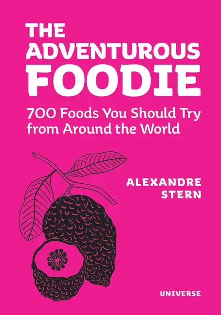 The Adventurous Foodie: 700 Foods You Should Try from Around the World - Hardcover