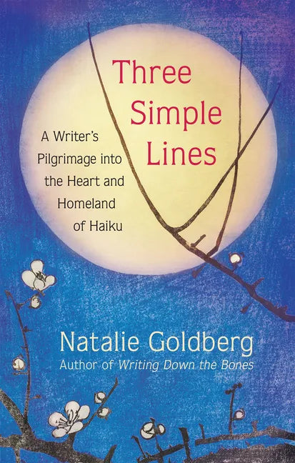 Three Simple Lines: A Writer's Pilgrimage Into the Heart and Homeland of Haiku - Hardcover