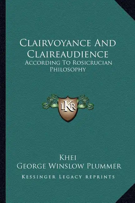 Clairvoyance and Claireaudience: According to Rosicrucian Philosophy - Paperback