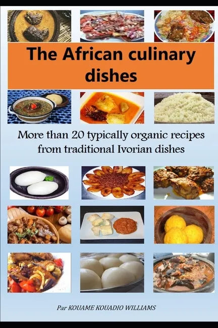 African culinary dishes (English): More than 20 typically organic recipes from traditional Ivorian dishes - Paperback