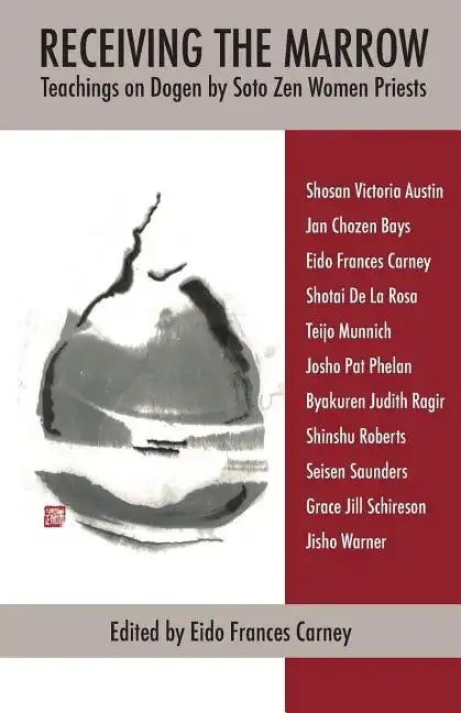 Receiving the Marrow: Teachings on Dogen by Soto Zen Women Priests - Paperback