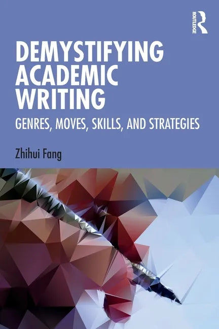 Demystifying Academic Writing: Genres, Moves, Skills, and Strategies - Paperback