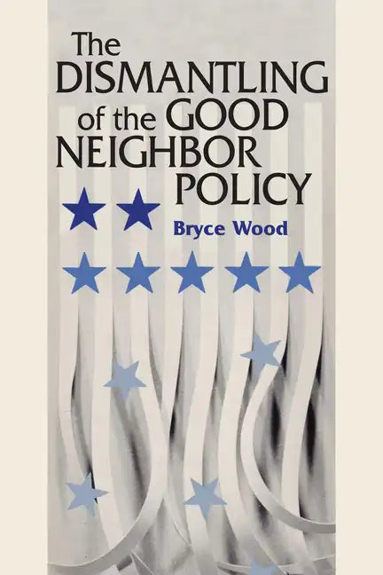 The Dismantling of the Good Neighbor Policy - Paperback