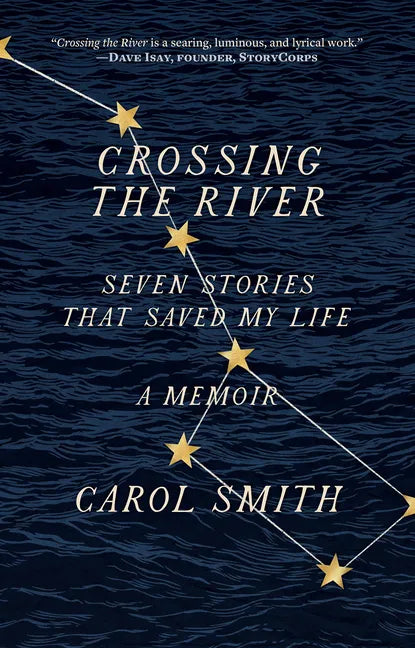 Crossing the River: Seven Stories That Saved My Life, a Memoir - Paperback