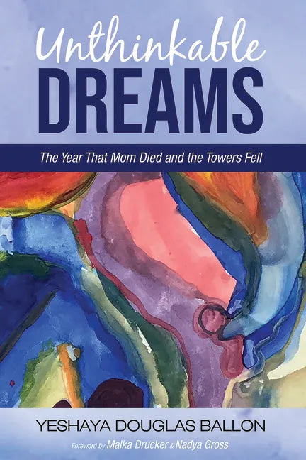Unthinkable Dreams: The Year That Mom Died and the Towers Fell - Hardcover