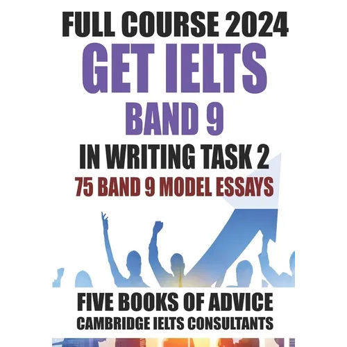 GET IELTS BAND 9 - Our Full Course of 5 Books - With 75 Model Essays: IELTS Writing Practice 2023 - Paperback