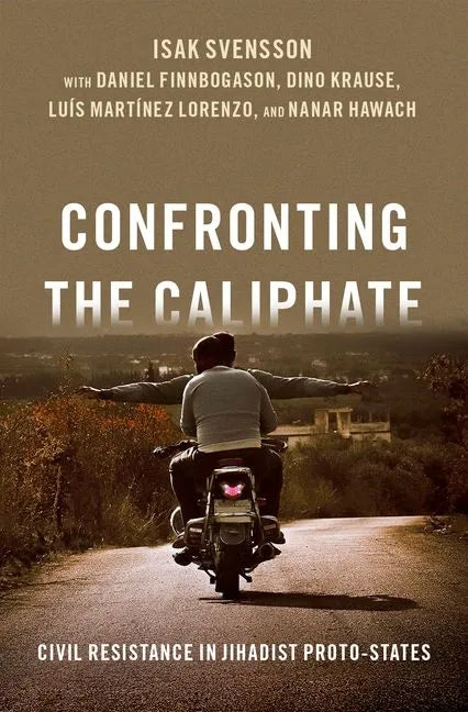 Confronting the Caliphate: Civil Resistance in Jihadist Proto-States - Hardcover