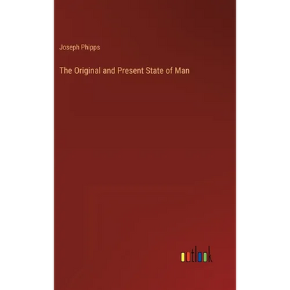 The Original and Present State of Man - Hardcover