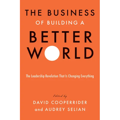 The Business of Building a Better World: The Leadership Revolution That Is Changing Everything - Hardcover