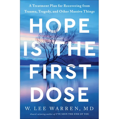 Hope Is the First Dose: A Treatment Plan for Recovering from Trauma, Tragedy, and Other Massive Things - Hardcover