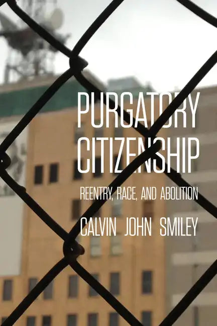Purgatory Citizenship: Reentry, Race, and Abolition - Paperback