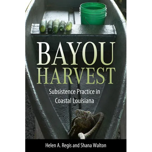Bayou Harvest: Subsistence Practice in Coastal Louisiana - Paperback