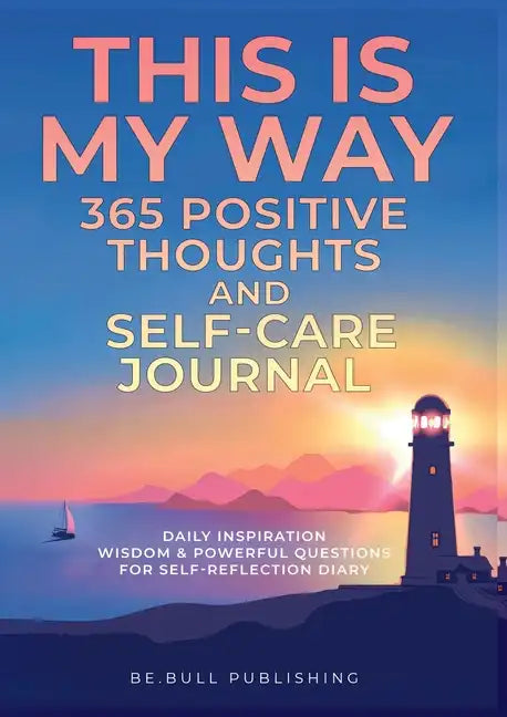 THIS IS MY WAY 365 Positive Thoughts and Self-care Journal: Daily Inspiration, Wisdom & Powerful Questions for Self-Reflection Diary - Paperback