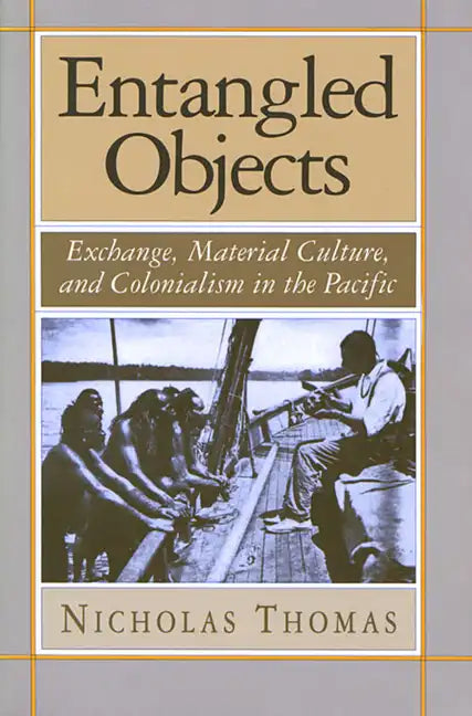 Entangled Objects: Exchange, Material Culture, and Colonialism in the Pacific - Paperback