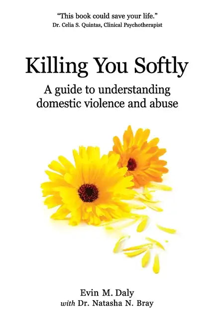 Killing You Softly: A guide to understanding domestic violence and abuse - Paperback