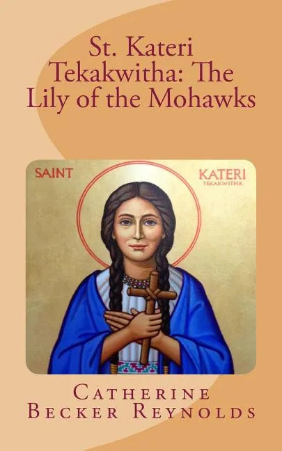 St. Kateri Tekakwitha: The Lily of the Mohawks - Paperback
