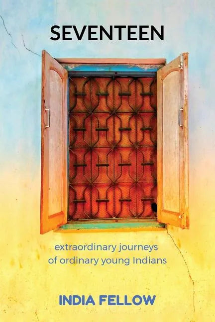 Seventeen: extraordinary journeys of ordinary young Indians - Paperback