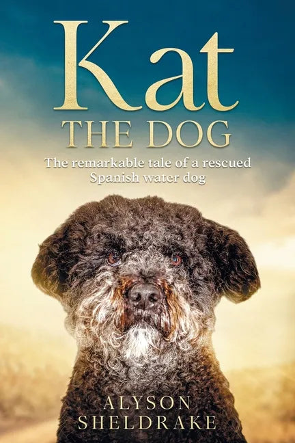 Kat the Dog: The remarkable tale of a rescued Spanish water dog - Paperback