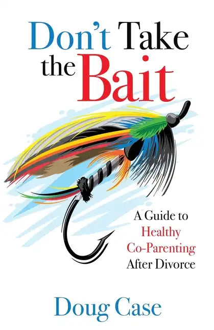 Don't Take the Bait: A Guide to Healthy Co-Parenting After Divorce - Paperback