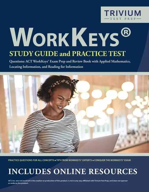 WorkKeys Study Guide and Practice Test Questions: ACT WorkKeys Exam Prep and Review Book with Applied Mathematics, Locating Information, and Reading f - Paperback