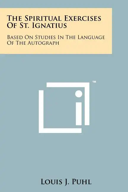 The Spiritual Exercises Of St. Ignatius: Based On Studies In The Language Of The Autograph - Paperback