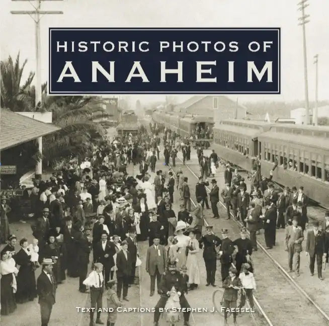 Historic Photos of Anaheim - Hardcover