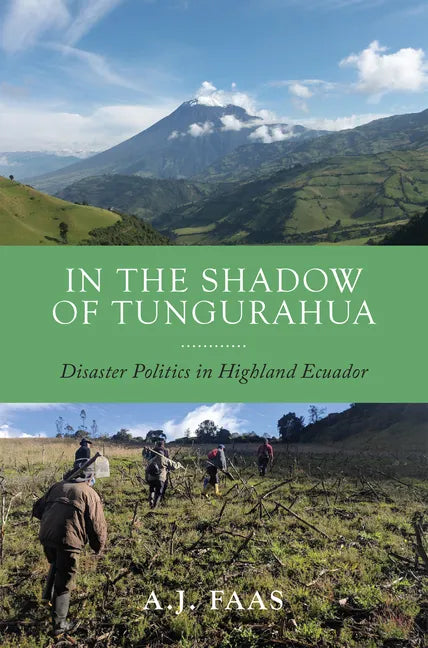 In the Shadow of Tungurahua: Disaster Politics in Highland Ecuador - Paperback