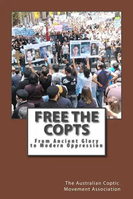 Free the Copts: From Ancient Glory to Modern Oppression - Paperback