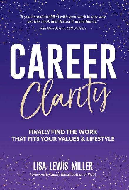 Career Clarity: Finally Find the Work That Fits Your Values and Your Lifestyle - Hardcover