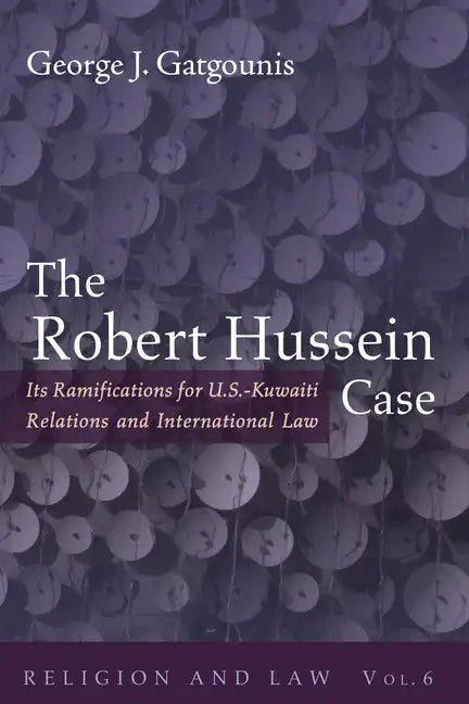 The Robert Hussein Case: Its Ramifications for U.S.-Kuwaiti Relations and International Law - Hardcover