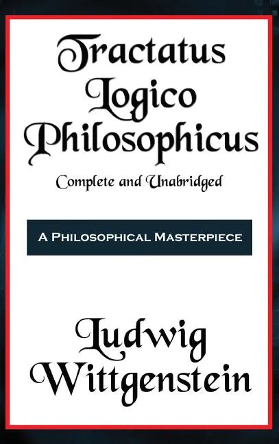 Tractatus Logico-Philosophicus Complete and Unabridged - Hardcover