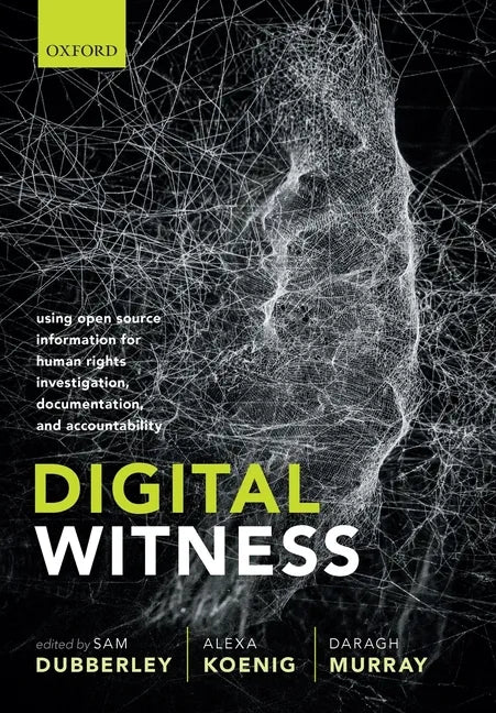 Digital Witness: Using Open Source Information for Human Rights Investigation, Documentation, and Accountability - Paperback