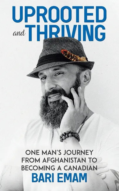 Uprooted and Thriving: One Man's Journey From Afghanistan to Becoming a Canadian - Paperback
