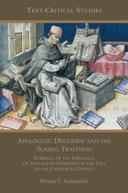 Apologetic Discourse and the Scribal Tradition: Evidence of the Influence of Apologetic Interests on the Text of the Canonical Gospels - Paperback