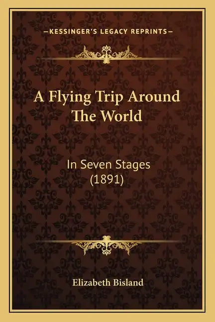 A Flying Trip Around The World: In Seven Stages (1891) - Paperback