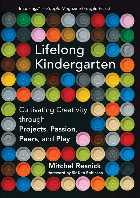 Lifelong Kindergarten: Cultivating Creativity Through Projects, Passion, Peers, and Play - Paperback