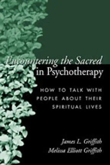 Encountering the Sacred in Psychotherapy: How to Talk with People about Their Spiritual Lives - Hardcover