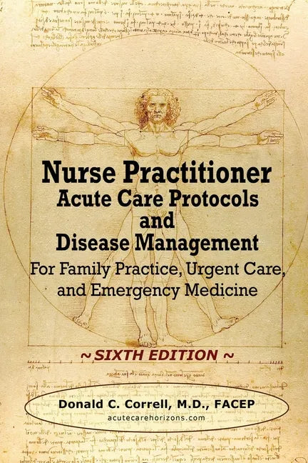 Nurse Practitioner Acute Care Protocols and Disease Management - SIXTH EDITION: For Family Practice, Urgent Care, and Emergency Medicine - Paperback