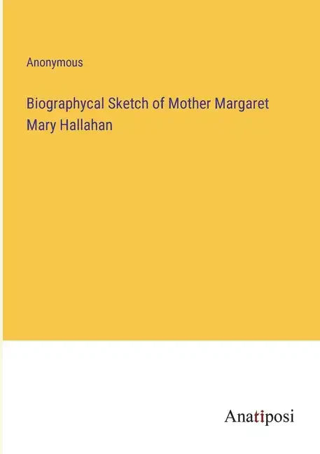 Biographycal Sketch of Mother Margaret Mary Hallahan - Paperback