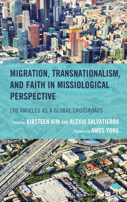 Migration, Transnationalism, and Faith in Missiological Perspective: Los Angeles as a Global Crossroads - Hardcover
