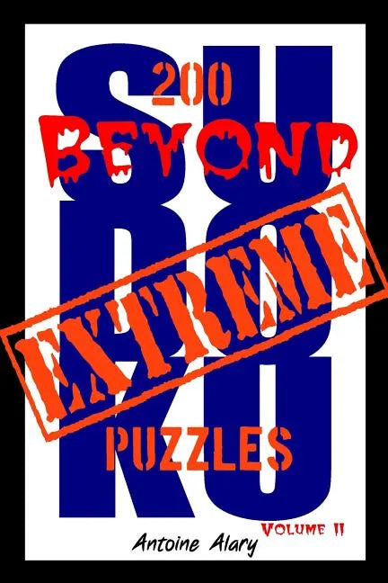 Beyond Extreme Sudoku Volume II: A collection of some of the toughest Sudoku puzzles known to man. (With their solutions.) - Paperback