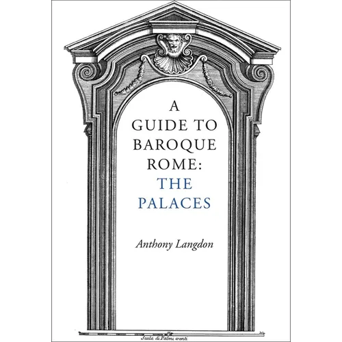 A Guide to Baroque Rome: The Palaces - Paperback
